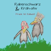 Rabenschwarz und Krähativ - Frank W. Kallweit - E-Book