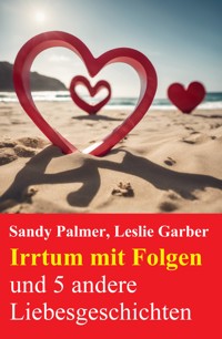 Irrtum mit Folgen und 5 andere Liebesgeschichten - Sandy Palmer - kostenlos E-Book