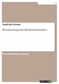 Privatisierung eines Weihnachtsmarktes - Siegfried Schwab - E-Book
