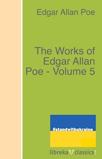 The Works of Edgar Allan Poe - Volume 5 - Edgar Allan Poe - E-Book