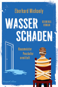 Wasserschaden – Hausmeister Penzkofer ermittelt - Eberhard Michaely - E-Book