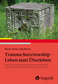 Trauma Survivorship - Leben statt Überleben - Werner Tschan - E-Book