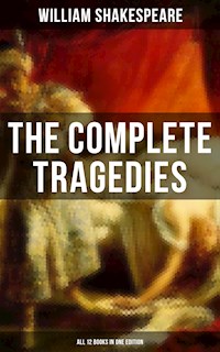 The Complete Tragedies of William Shakespeare - All 12 Books in One Edition - William Shakespeare - E-Book