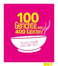 100 Gerichte unter 400 Kalorien - Naumann & Göbel Verlag - E-Book