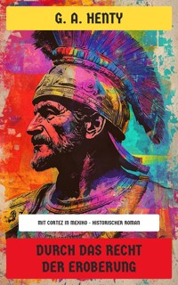 Durch das Recht der Eroberung - G. A. Henty - E-Book