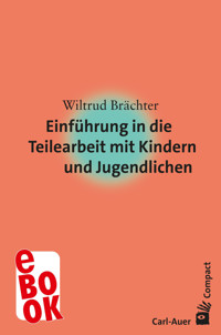 Einführung in die Teilearbeit mit Kindern und Jugendlichen - Wiltrud Brächter - E-Book