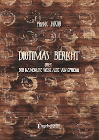 Diotimas Bericht oder Der namenlose weise Alte von Ephesos - Frank Jakob - E-Book