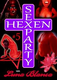Hexen Sexparty 5: Schwarzmagie und Schwesternblut - Luna Blanca - E-Book