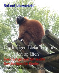 Die lustigen Elefanten und was Affen so äffen - Roland Jalowietzki - E-Book