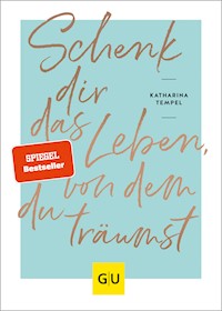 Schenk dir das Leben, von dem du träumst - Katharina Tempel - E-Book + Hörbuch