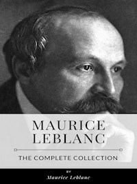 Maurice Leblanc – The Complete Collection - Leblanc Maurice - E-Book