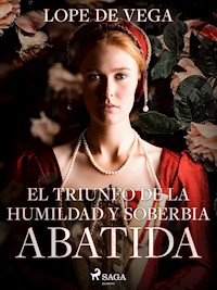 El triunfo de la humildad y soberbia abatida - Лопе де Вега - E-Book