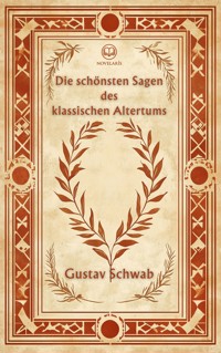 Gustav Schwab: Die schönsten Sagen des klassischen Altertums - Gustav Schwab - E-Book