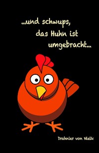 ...und schwups, das Huhn ist umgebracht - Drahnier von Nielk - E-Book