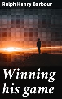 Winning his game - Ralph Henry Barbour - E-Book