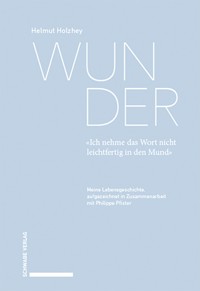Wunder. «Ich nehme das Wort nicht leichtfertig in den Mund» - Helmut Holzhey - E-Book