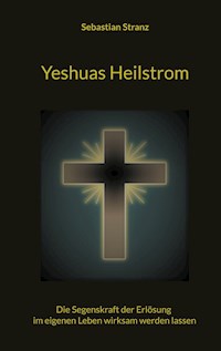 Yeshuas Heilstrom - Sebastian Stranz - E-Book