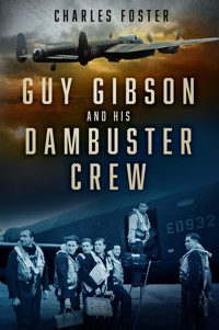 Guy Gibson and his Dambuster Crew - Charles Foster - E-Book