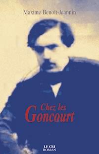 Chez les Goncourt - Maxime Benoît-Jeannin - E-Book