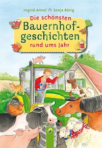 Die schönsten Bauernhofgeschichten rund ums Jahr - Ingrid Annel - E-Book