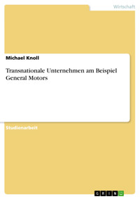 Transnationale Unternehmen am Beispiel General Motors - Michael Knoll - E-Book