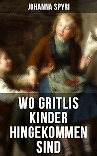 Wo Gritlis Kinder hingekommen sind - Johanna  Spyri - E-Book