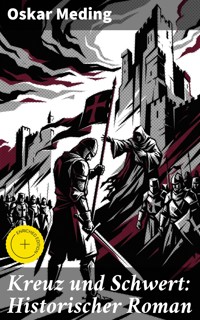 Kreuz und Schwert: Historischer Roman - Oskar Meding - E-Book