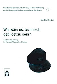 Wie wäre es, technisch gebildet zu sein? - Martin Binder - E-Book