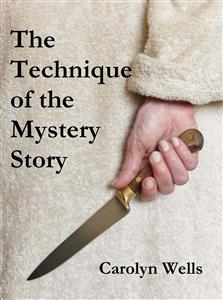 The Technique of the Mystery Story - Carolyn Wells - E-Book