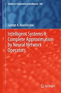 Intelligent Systems II: Complete Approximation by Neural Network Operators - George A. Anastassiou - E-Book