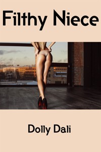 Filthy Niece: Extreme Taboo Erotica - Dolly Dali - E-Book