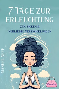 7 Tage zur Erleuchtung - Zen, Zicken & Verliebte Verzwicklungen - Romantasy - Manuel Neff - E-Book
