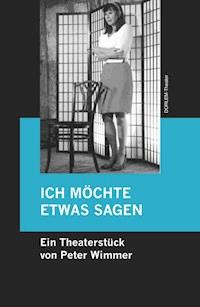 ICH MÖCHTE ETWAS SAGEN - Peter Wimmer - E-Book