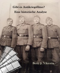 Gibt es Antikriegsfilme? - Betty J. Viktoria - E-Book