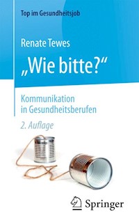 „Wie bitte?“ - Kommunikation in Gesundheitsberufen - Renate Tewes - E-Book