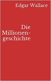 Die Millionengeschichte - Edgar Wallace - E-Book