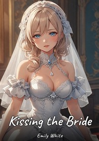 Kissing the Bride - Emily White - E-Book