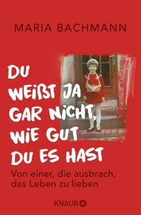 Du weißt ja gar nicht, wie gut du es hast - Maria Bachmann - E-Book