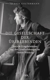 Die Gesellschaft der Überlebenden - Svenja Goltermann - E-Book