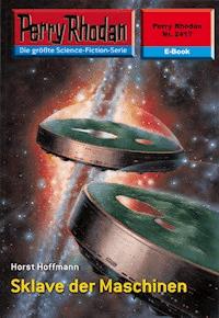 Perry Rhodan 2417: Sklave der Maschinen - Horst Hoffmann - E-Book + Hörbuch