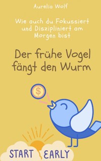 Der frühe Vogel fängt den Wurm - Aurelia Wolf - E-Book