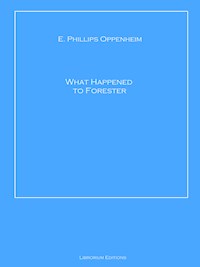 What Happened to Forester - E. Phillips Oppenheim - E-Book