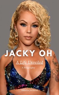 Jacky OH: A Life Unveiled - Amelia Jackson - E-Book