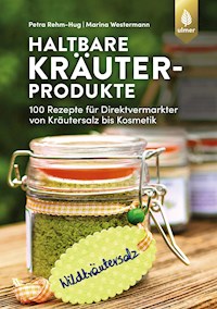 Haltbare Kräuterprodukte - Petra Rehm-Hug - E-Book