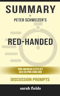 Summary of Red-Handed How American Elites Get Rich Helping China Win by Peter Schweizer : Discussion Prompts - Sarah Fields - E-Book