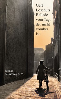 Ballade vom Tag, der nicht vorüber ist - Gert Loschütz - E-Book