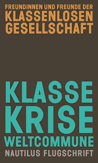 Klasse, Krise, Weltcommune - Freundinnen u. Freunde der klassenlosen Gesellschaft - E-Book