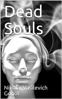 Dead Souls - Nikolai Vasilevich Gogol - E-Book