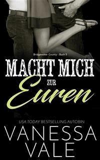 Macht Mich zur Euren - Vanessa Vale - E-Book