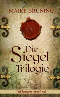Die Siegel Trilogie - Máire Brüning - E-Book